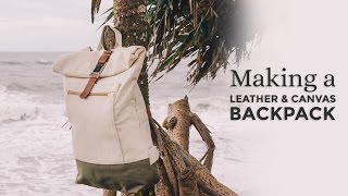 Making a Leather & Canvas Backpack ⧼Week 4/52⧽