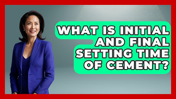 What Is Initial And Final Setting Time Of Cement? - Civil Engineering Explained