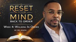 Reset Your Mind Back to Order – Week 4  Walking In Order