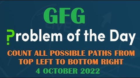 Count all possible paths from top left to bottom right| Dynamic Programing | GFG POTD 4 October 2022
