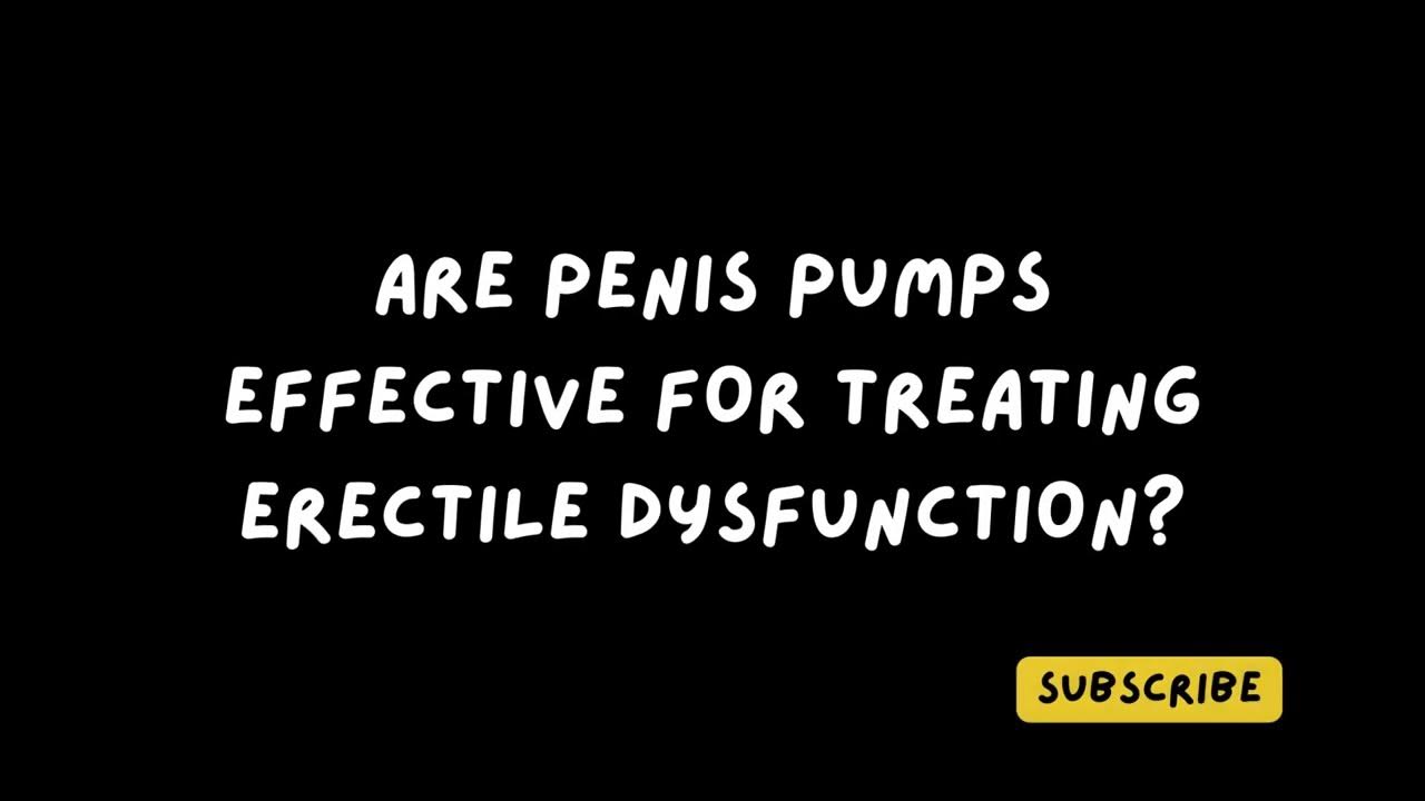 Are penis pumps effective for treating erectile dysfunction? YouTube