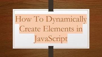 How To Dynamically Create Elements in JavaScript