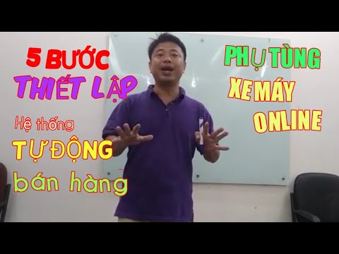 5 BƯỚC BÁN HÀNG TỰ ĐỘNG KINH DOANH PHỤ TÙNG XE MÁY ONLINE - KHÁNH RÂU 0914433869