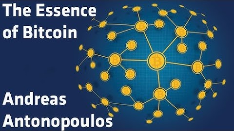 "The Essence of Bitcoin" - Andreas Antonopoulos