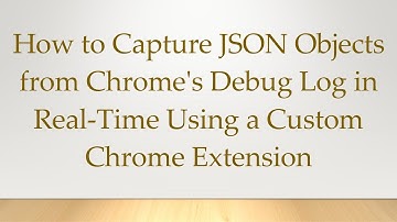 How to Capture JSON Objects from Chrome