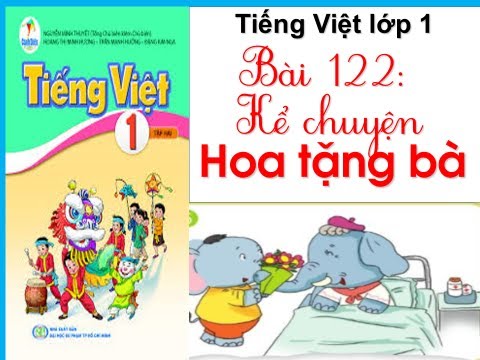 Tiếng Việt 1. Bài 122: Kể chuyện Hoa tặng bà