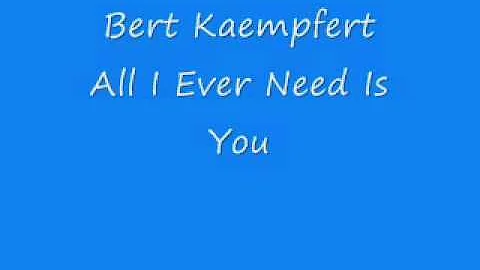 Bert Kaempfert - All I Ever Need Is You