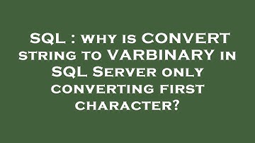 SQL : why is CONVERT string to VARBINARY in SQL Server only converting first character?