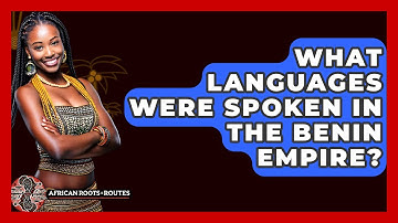 What Languages Were Spoken In The Benin Empire? - African Roots And Routes