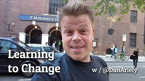 LEARNING TO CHANGE FROM  DAN ARIELY