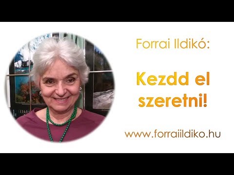 Forrai Ildikó: Kezdd el szeretni!