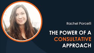 The Power of a Consultative Approach to Develop Stellar Solutions with Rachel Porcelli (iDTX 2023)