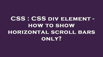 CSS : CSS div element - how to show horizontal scroll bars only?