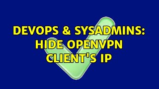 DevOps & SysAdmins: Hide OpenVPN client's IP Wealth