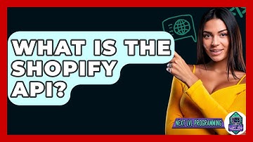 What Is The Shopify API? - Next LVL Programming