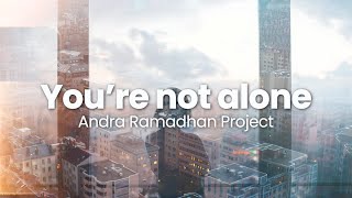 [ Song Lyrics ] You're not Alone - Andra Ramadhan \u0026 Timur Zavier