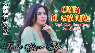 Cinta Di Gantung, Ratu Gisca Ayu / Cipt. Nyai Jemaras Arr. Jul26 // Tarling Terbaru 2021 Lirik Video