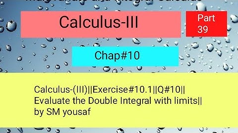 Calculus-(III)||Exercise#10.1||Q#10||Evaluate the Double Integral with limits||by SM yousaf Part 01