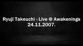 Ryuji Takeuchi - Live @ Awakenings 24.11.2007.