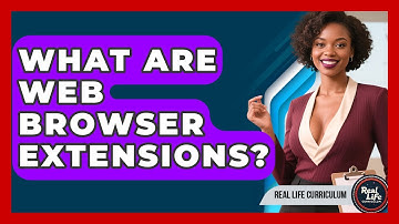 What Are Web Browser Extensions? - Real Life Curriculum