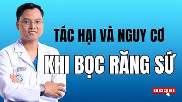 5 Tác Hại Của Bọc Răng Sứ Và Nguy Cơ Gặp Phải  | Bác sĩ Cường
