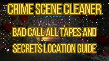 Crime Scene Cleaner Bad Call All Tapes And Secrets Location Guide