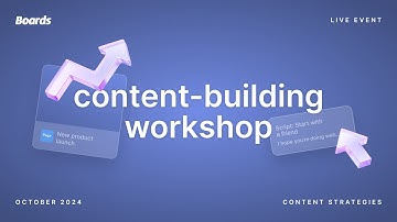 Boards - Content building workshop!