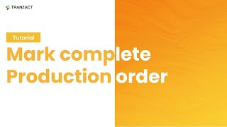 How to mark complete Production order on TranZact?