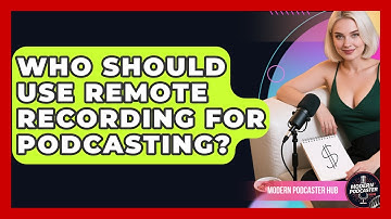 Who Should Use Remote Recording for Podcasting? | Modern Podcaster Hub News