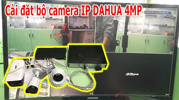 Cách cài đặt bộ Camera IP Dahua chi tiết