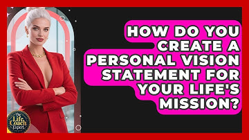 How Do You Create A Personal Vision Statement For Your Life