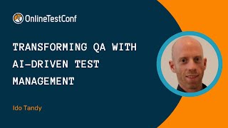 Transforming QA With AI-Driven Test Management - Ido Tandy | OTC 2023