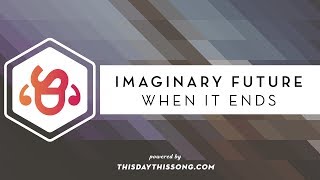 Imaginary Future - When It Ends