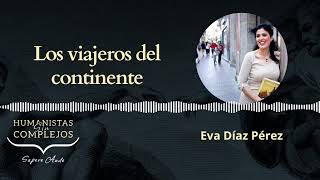 Los viajeros del continente con Eva Díaz Pérez