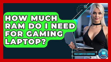 How Much RAM Do I Need For Gaming Laptop? - Your Computer Companion
