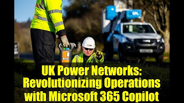 UK Power Networks: Revolutionizing Operations with Microsoft 365 Copilot