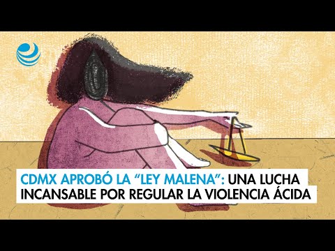 CDMX aprobó la “Ley Malena”: una lucha incansable por nombrar y regular la violencia ácida