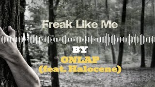 ONLAP - Freak Like Me (feat. Halocene) @ONLAP