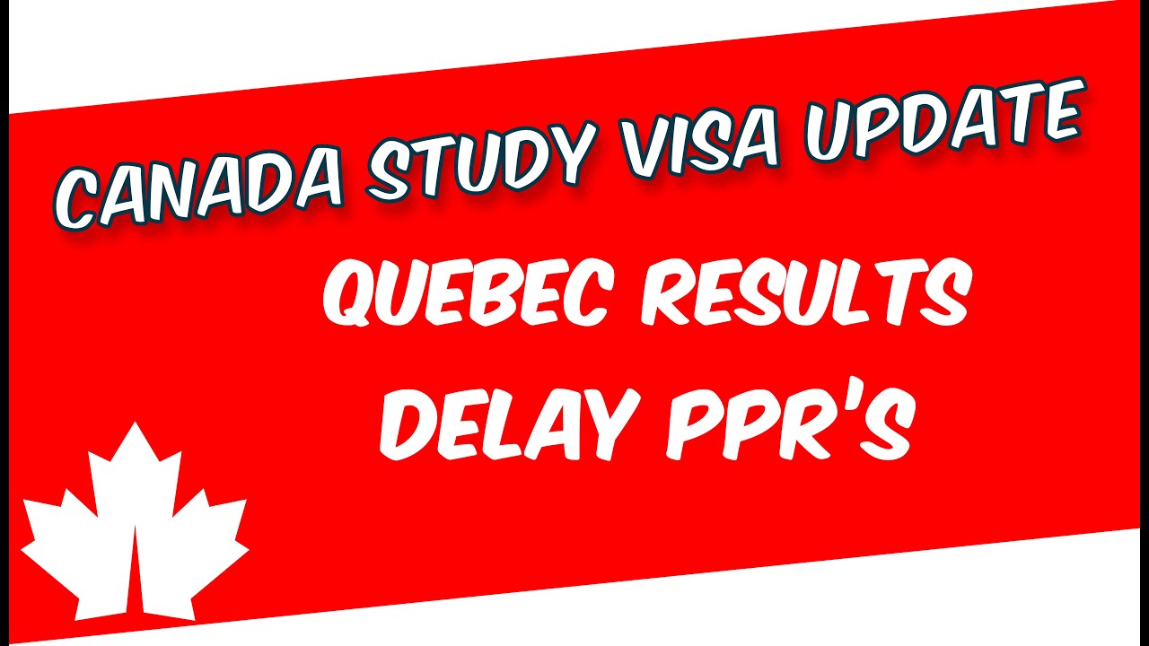 Canada Study Visa Update | Quebec Results | Delay PPR'S - YouTube