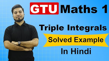 Triple  Integrals In Hindi  |  Solved Example |  GTU Maths 1 | Well Academy