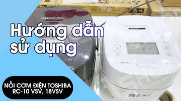 Hướng dẫn sử dụng nồi cơm điện Nồi cơm điện Toshiba RC-10VST-K và RC-18VSV-K
