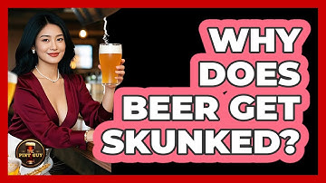 Why Does Beer Get Skunked? - The Pint Guy