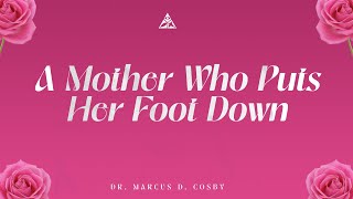 A Mother Who Puts Her Foot Down | Dr. Marcus D. Cosby