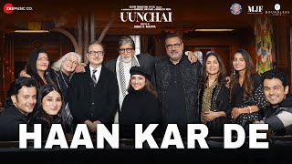  Haan Kar De - Uunchai | Amitabh Bachchan, Anupam Kher, Boman Irani, Parineeti C | Amit T, Irshad K Image