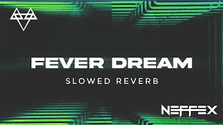 NEFFEX - FEVER DREAM 💯 | (SLOWED & REVERB) | FEEL THE REVERB.