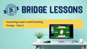 Bridge Lessons: Counting Losers and Drawing Trump - Part 1