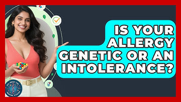 Is Your Allergy Genetic Or An Intolerance? - All About the Immune System