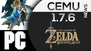 Zelda Breath of the Wild on PC | Cemu 1.7.6 NEWS!!!