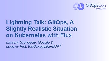 Lightning Talk: GitOps, A Slightly Realistic Situation on Kuberne... Laurent Grangeau & Ludovic Piot