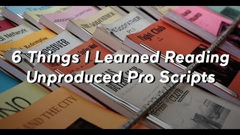 6 Things I Learned Reading Unproduced Pro Scripts
